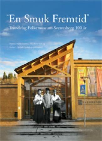 "En smuk fremtid - Trøndelag folkemuseum Sverresborg 100 år