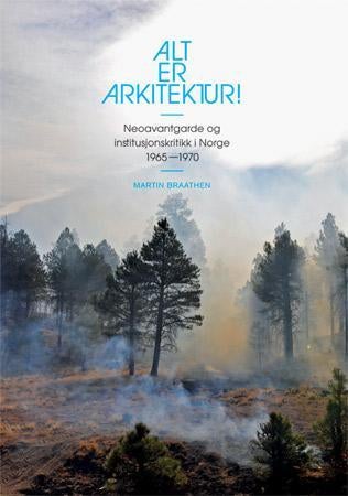 Alt er arkitektur! - neoavantgarde og institusjonskritikk i Norge 1965-1970