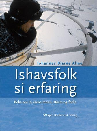 Ishavsfolk si erfaring - boka om is, isens menn, storm og forlis