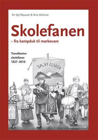 Skolefanen - fra kampduk til merkevare : Trondheims skolefaner 1827-2010