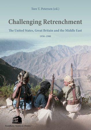 Challenging retrenchment - the United States, Great Britain and the Middle East, 1950-1980