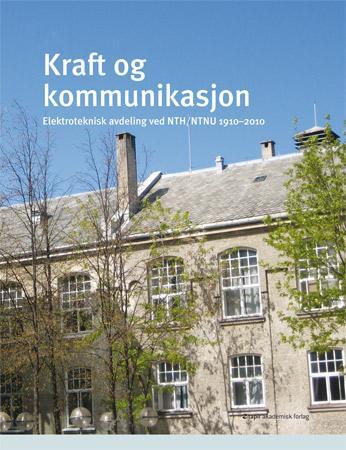 Kraft og kommunikasjon - elektroteknisk avdeling ved NTH/NTNU 1910-2010