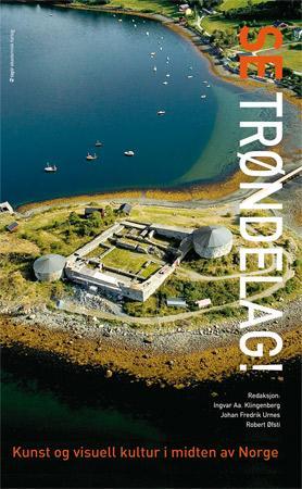 Se Trøndelag! - kunst og visuell kultur i midten av Norge : bind I : kunsten før kunsten