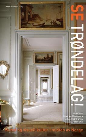 Se Trøndelag! - kunst og visuell kultur i midten av Norge : bind II : hitsendt og heimavla