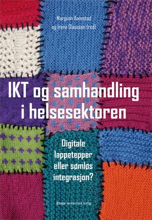 IKT og samhandling i helsesektoren - digitale lappetepper eller sømløs integrasjon?
