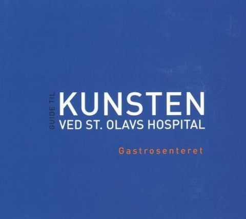 Visuelle vitaminer - gastrosenteret : guide til kunsten ved St. Olavs hospital