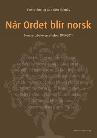 Når Ordet blir norsk - norske bibeloversettelser 1945-2011