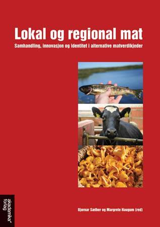 Lokal og regional mat - samhandling, innovasjon og identitet i alternative matverdikjeder