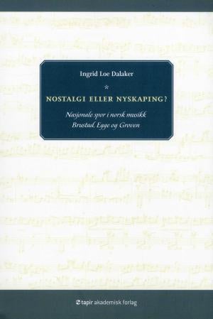 Nostalgi eller nyskaping? - nasjonale spor i norsk musikk : Brustad, Egge og Groven