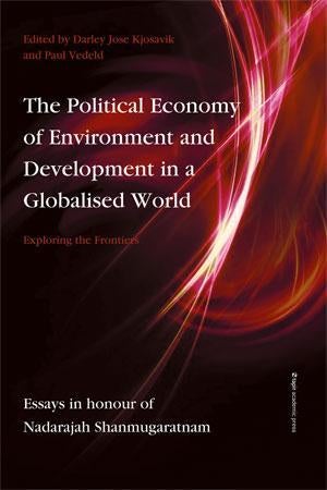 The political economy of environment and development in a globalised world - exploring the frontiers : essays in honour of Nadarajah Shanmugaratnam