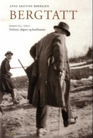 Bergtatt - Johan H.L.Vogt - professor, rådgiver og familiemann
