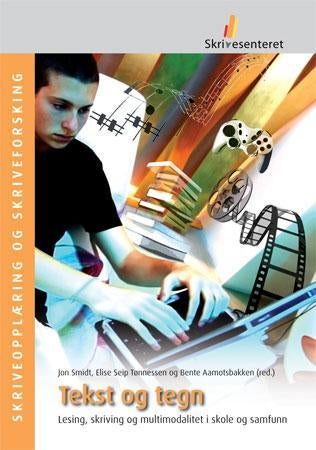 Tekst og tegn - lesing, skriving og multimodalitet i skole og samfunn
