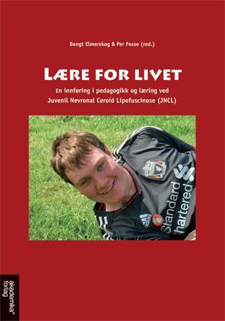 Lære for livet - en innføring i pedagogikk og læring ved Juvenil Nevronal Ceroid Lipofuscinose (JNCL)