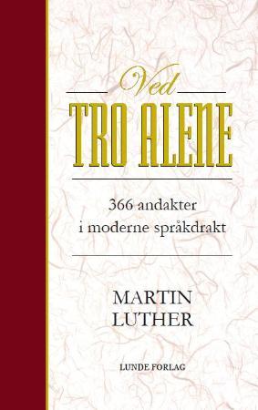 Ved tro alene - 366 andakter i moderne språkdrakt