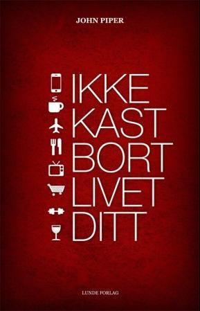 Ikke kast bort livet ditt