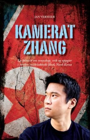 Kamerat Zhang - en historie om vennskap, svik og oppgjør i verdens mest lukkede land, Nord-Korea