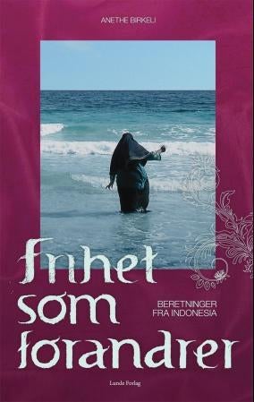 Frihet som forandrer - beretninger fra Indonesia