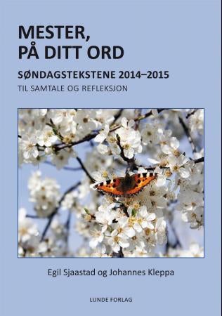 Mester, på ditt ord - søndagstekstene 2014-2015 : til samtale og refleksjon