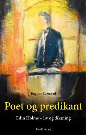 Poet og predikant - Edin Holme : liv og diktning
