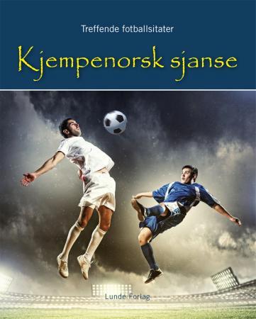 Kjempenorsk sjanse - treffende fotballsitater