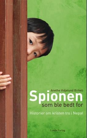 Spionen som ble bedt for - historier om kristen tro i Nepal