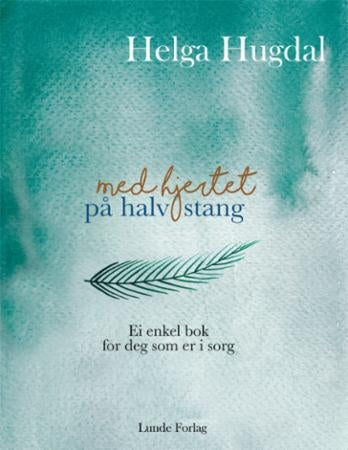 Med hjertet på halv stang - ei enkel bok til deg som er i sorg