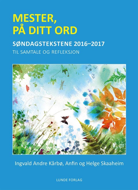 Mester, på ditt ord - søndagstekstene 2016-2017 : til samtale og refleksjon