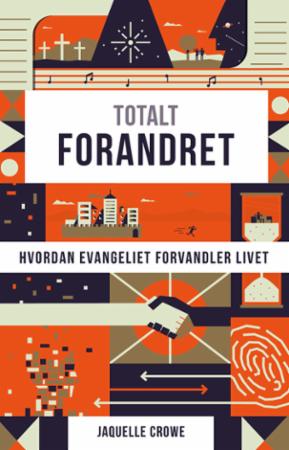 Totalt forandret - hvordan evangeliet forvandler livet