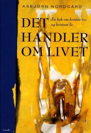 Det handler om livet - en bok om kristen tro og kristent liv
