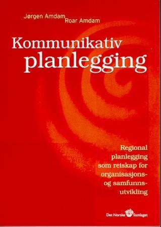 Kommunikativ planlegging - regional planlegging som reiskap for organisasjons- og samfunnsutvikling
