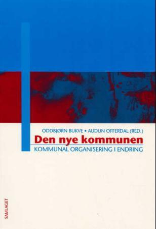 Den nye kommunen - kommunal organisering i endring
