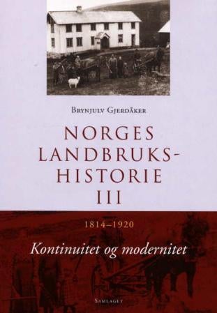 Norges landbrukshistorie. Bd. III - 1814-1920 : kontinuitet og modernitet