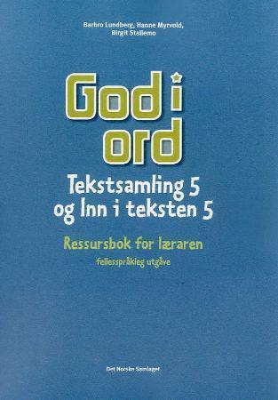 God i ord 5 - tekstsamling og inn i teksten : ressursbok for læraren