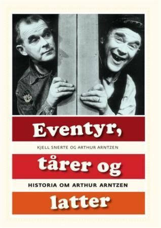 Eventyr, tårer og latter - historia om Arthur Arntzen