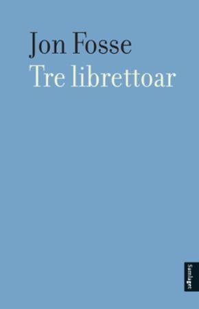 Tre librettoar av Jon Fosse
