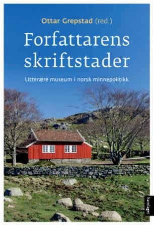 Forfattarens skriftstader - litterære museum i norsk minnepolitikk