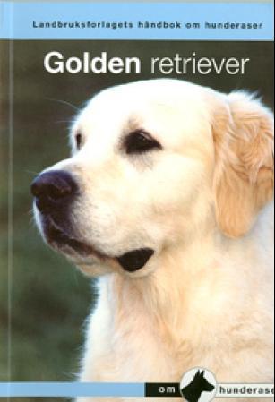 Golden retriever - en håndbok for kjøp, stell, fôring, oppdragelse, trening, sysselsetting, helse, oppdrett, konkurrans