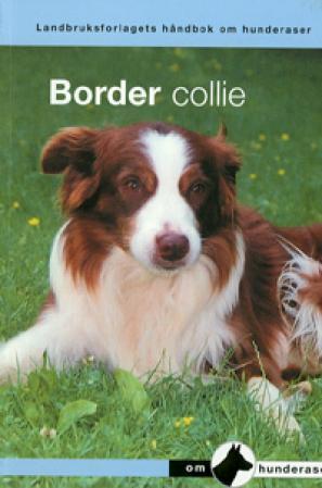 Border collie - en håndbok for kjøp, stell, fôring, oppdragelse, trening, sysselsetting, helse, oppdrett, gjeting og