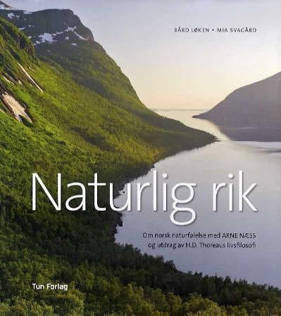 Naturlig rik - om norsk naturfølelse med Arne Næss og utdrag av H.D. Thoreaus livsfilosofi