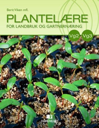 Plantelære - for landbruk og gartnernæring : lærebok for vg2 landbruk og gartnernæring og vg3 gartnernæring