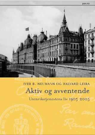 Aktiv og avventende - utenrikstjenestens liv 1905-2005
