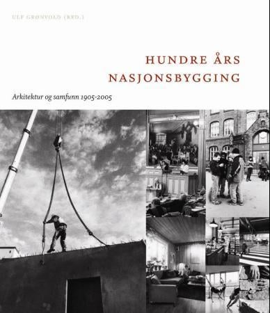 Hundre års nasjonsbygging - arkitektur og samfunn 1905-2005