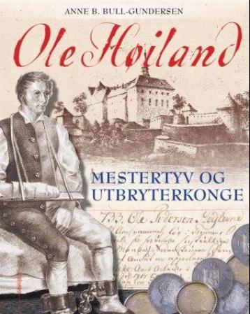 Ole Høiland - mestertyv og utbryterkonge