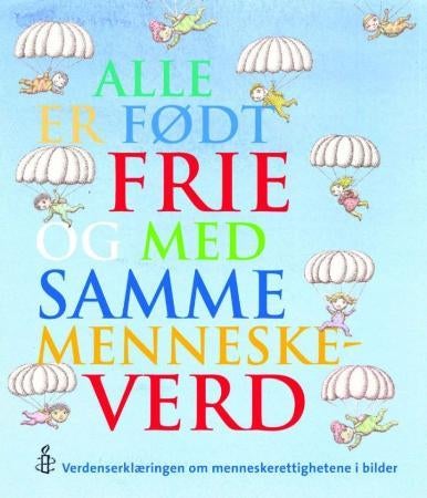 Alle er født frie og med samme menneskeverd - verdenserklæringen om menneskerettighetene i bilder