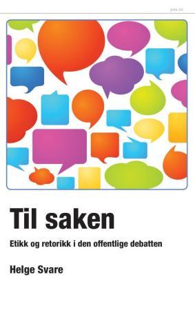 Til saken - etikk og retorikk i den offentlige debatten