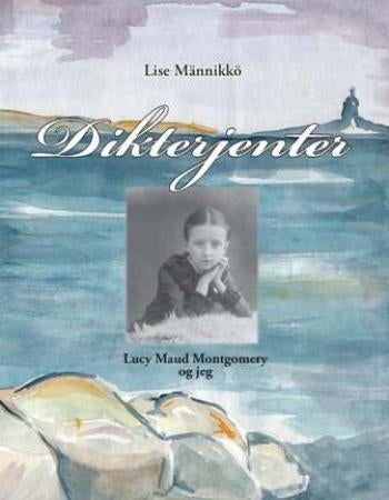 Dikterjenter - Lucy Maud Montgomery og jeg