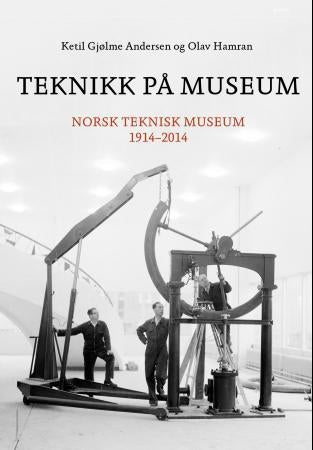 Teknikk på museum - Norsk teknisk museum 1914-2014
