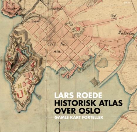 Historisk atlas over Oslo - gamle kart forteller
