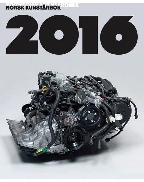 Norsk kunstårbok 2016 = Norwegian art yearbook 2016 : a comprehensive outlook on today's Norwegian a