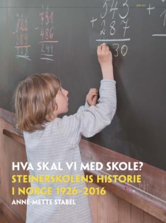 Hva skal vi med skole? - Steinerskolens historie i Norge 1926-2016